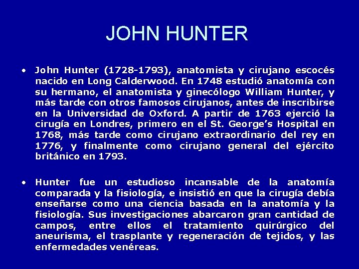 JOHN HUNTER • John Hunter (1728 -1793), anatomista y cirujano escocés nacido en Long