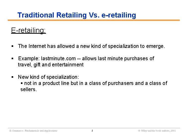 Traditional Retailing Vs. e-retailing E-retailing: § The Internet has allowed a new kind of