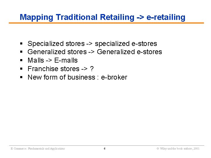 Mapping Traditional Retailing -> e-retailing § § § Specialized stores -> specialized e-stores Generalized