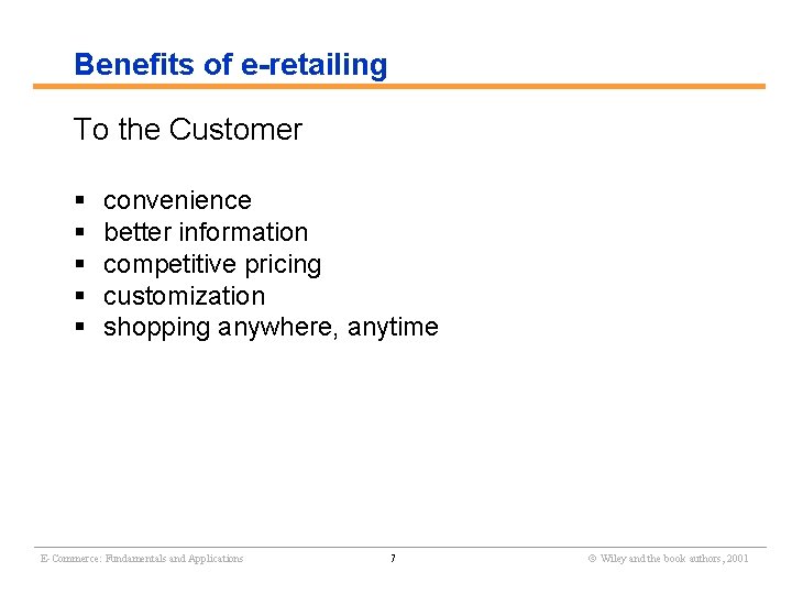Benefits of e-retailing To the Customer § § § convenience better information competitive pricing