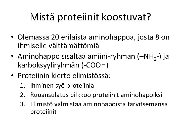 Mistä proteiinit koostuvat? • Olemassa 20 erilaista aminohappoa, josta 8 on ihmiselle välttämättömiä •