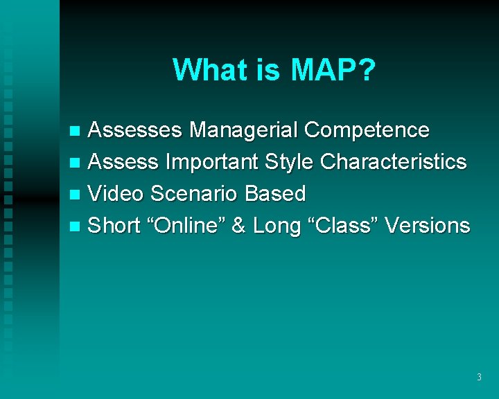 What is MAP? Assesses Managerial Competence n Assess Important Style Characteristics n Video Scenario What is MAP? Assesses Managerial Competence n Assess Important Style Characteristics n Video Scenario