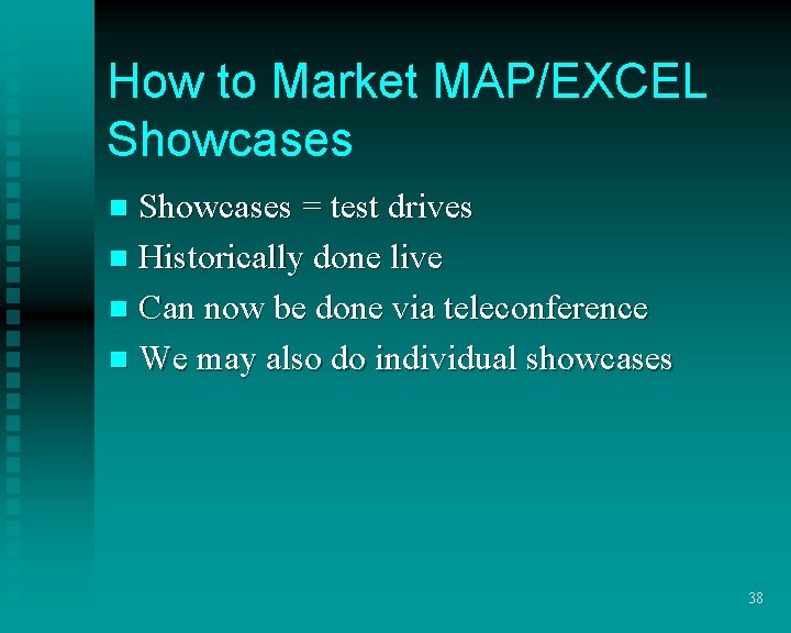 How to Market MAP/EXCEL Showcases = test drives n Historically done live n Can How to Market MAP/EXCEL Showcases = test drives n Historically done live n Can