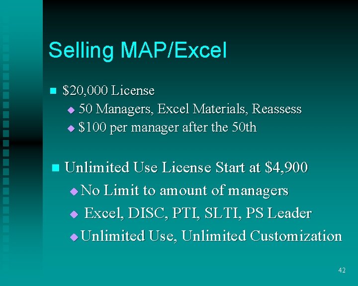 Selling MAP/Excel n $20, 000 License u 50 Managers, Excel Materials, Reassess u $100 Selling MAP/Excel n $20, 000 License u 50 Managers, Excel Materials, Reassess u $100