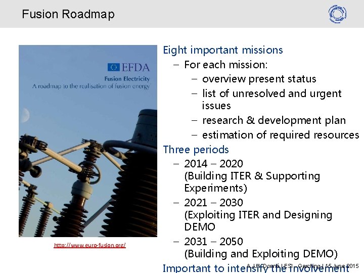 Fusion Roadmap http: //www. euro-fusion. org/ Eight important missions – For each mission: –