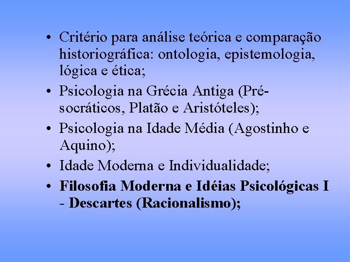  • Critério para análise teórica e comparação historiográfica: ontologia, epistemologia, lógica e ética;