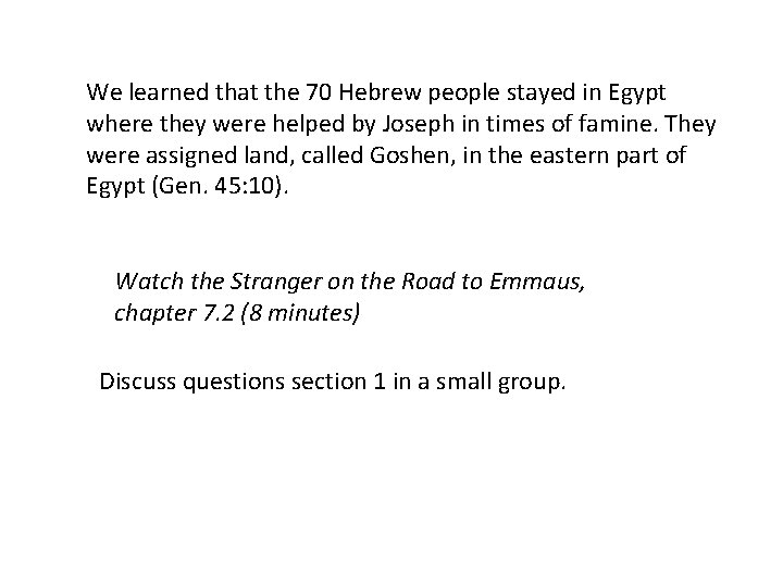 We learned that the 70 Hebrew people stayed in Egypt where they were helped