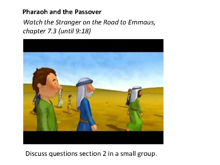 Pharaoh and the Passover Watch the Stranger on the Road to Emmaus, chapter 7.