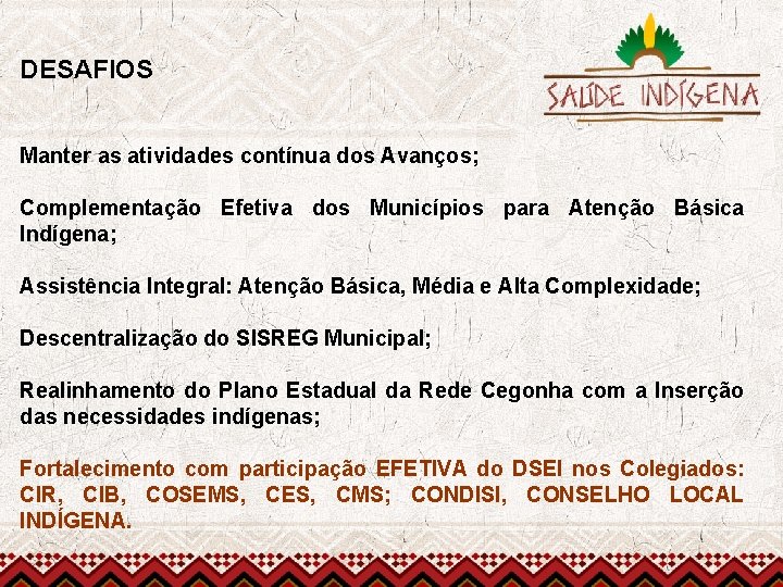 DESAFIOS Manter as atividades contínua dos Avanços; Complementação Efetiva dos Municípios para Atenção Básica