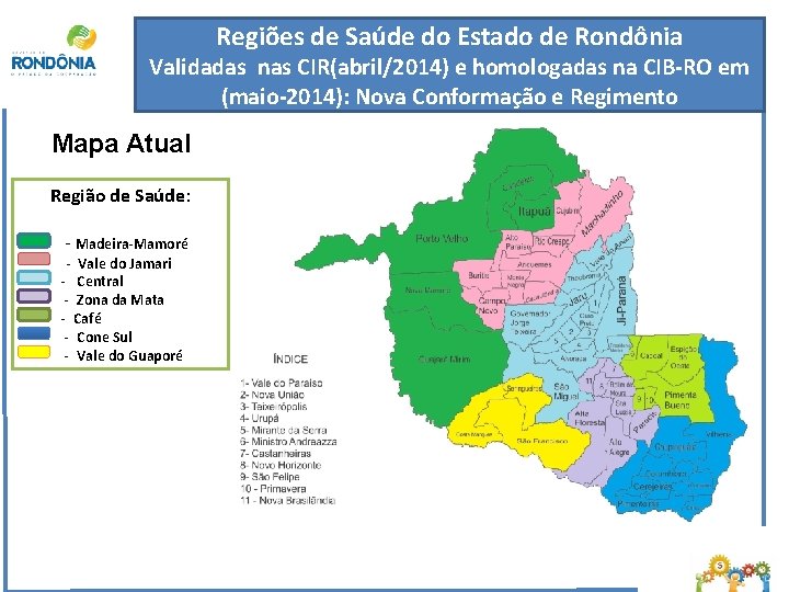 Regiões de Saúde do Estado de Rondônia Validadas nas CIR(abril/2014) e homologadas na CIB-RO