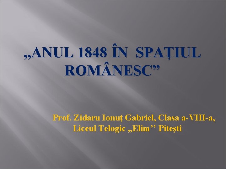 , , ANUL 1848 ÎN SPAŢIUL ROM NESC” Prof. Zidaru Ionuţ Gabriel, Clasa a-VIII-a,
