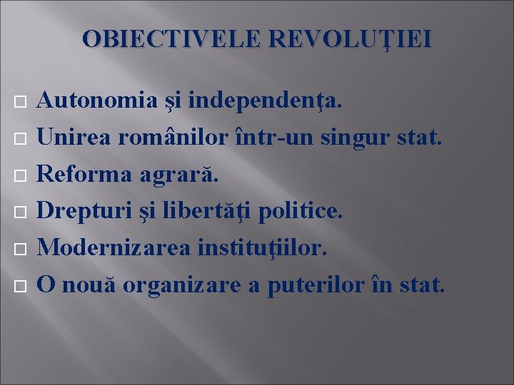 OBIECTIVELE REVOLUŢIEI Autonomia şi independenţa. Unirea românilor într-un singur stat. Reforma agrară. Drepturi şi