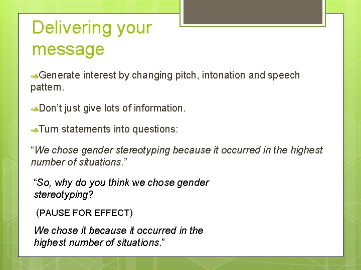 Delivering your message Generate interest by changing pitch, intonation and speech pattern. Don’t Turn