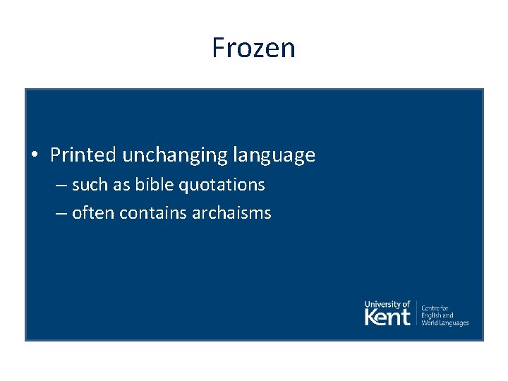 Frozen • Printed unchanging language – such as bible quotations – often contains archaisms