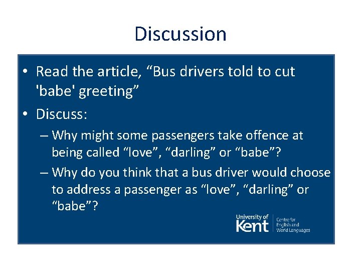 Discussion • Read the article, “Bus drivers told to cut 'babe' greeting” • Discuss: