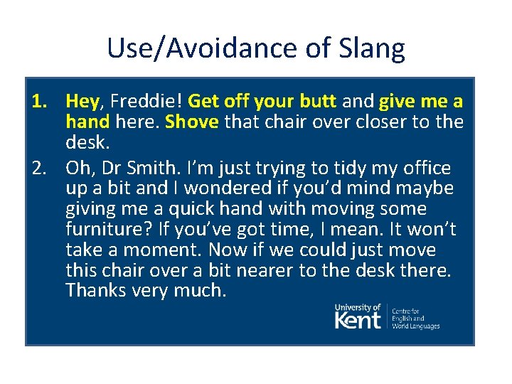 Use/Avoidance of Slang 1. Hey, Freddie! Get off your butt and give me a