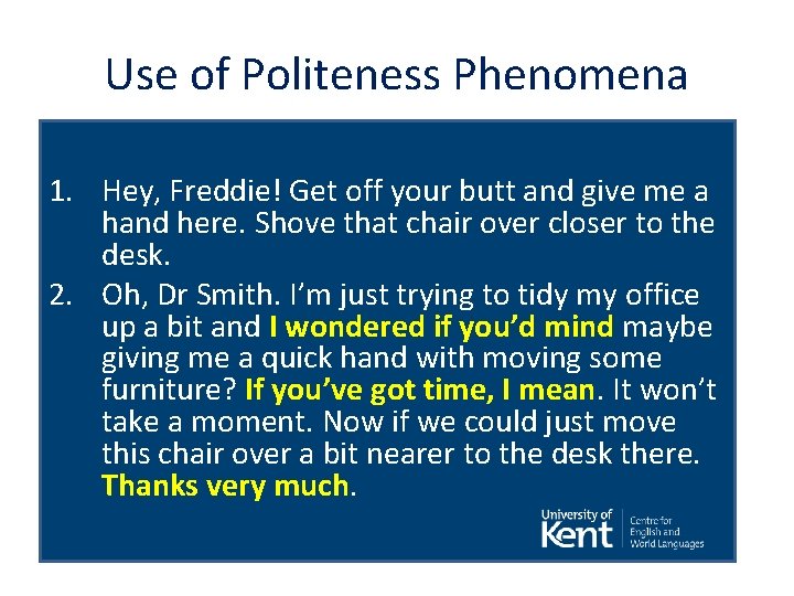 Use of Politeness Phenomena 1. Hey, Freddie! Get off your butt and give me