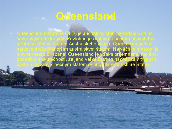 Queensland • Queensland (skrátene QLD) je austrálsky štát rozkladajúci sa na severovýchode krajiny. Rozlohou