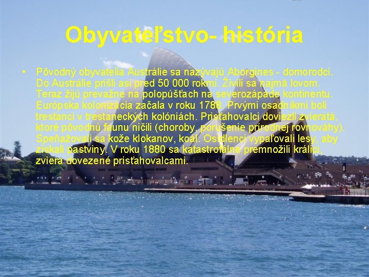 Obyvateľstvo- história • Pôvodný obyvatelia Austrálie sa nazývajú Aborgines - domorodci. Do Austrálie prišli