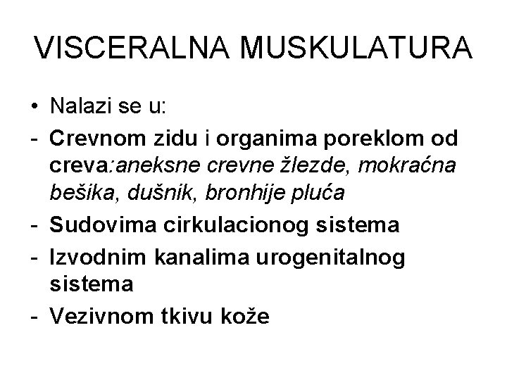 VISCERALNA MUSKULATURA • Nalazi se u: - Crevnom zidu i organima poreklom od creva: VISCERALNA MUSKULATURA • Nalazi se u: - Crevnom zidu i organima poreklom od creva: