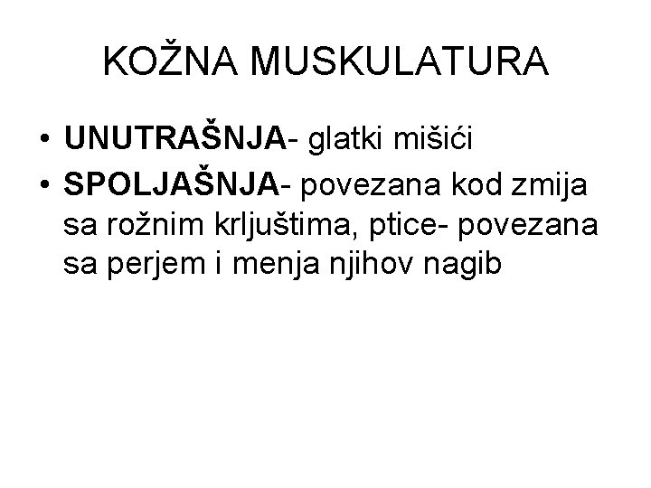 KOŽNA MUSKULATURA • UNUTRAŠNJA- glatki mišići • SPOLJAŠNJA- povezana kod zmija sa rožnim krljuštima,