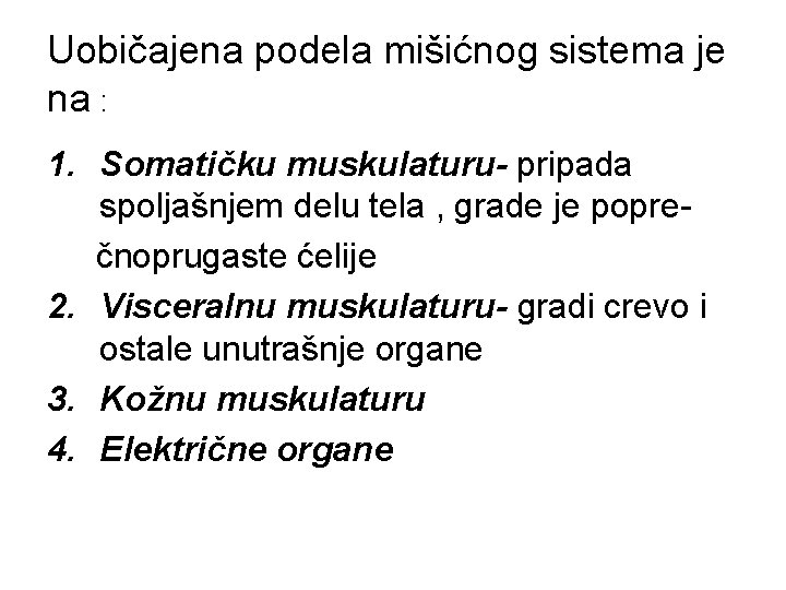 Uobičajena podela mišićnog sistema je na : 1. Somatičku muskulaturu- pripada spoljašnjem delu tela