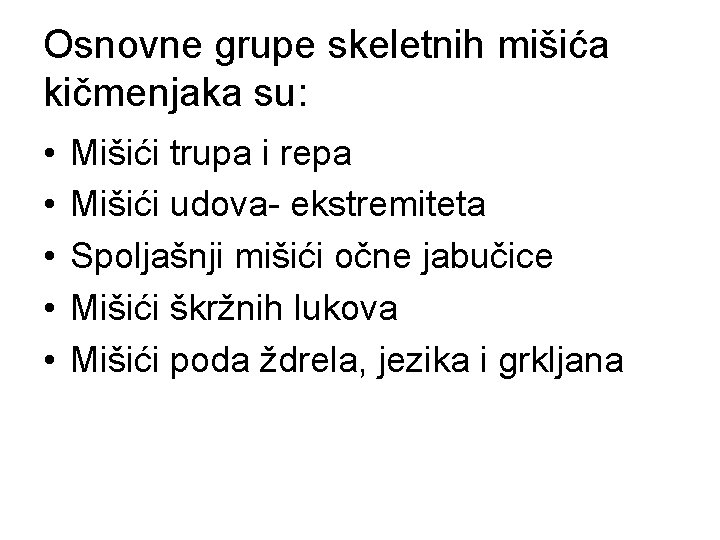 Osnovne grupe skeletnih mišića kičmenjaka su: • • • Mišići trupa i repa Mišići