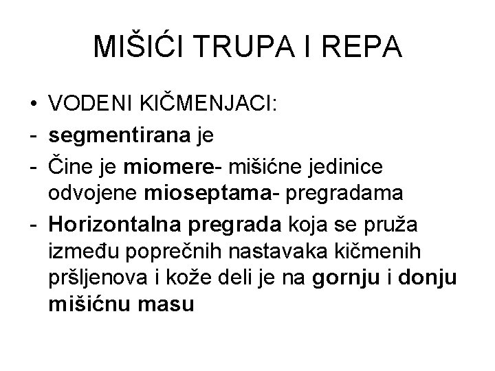 MIŠIĆI TRUPA I REPA • VODENI KIČMENJACI: - segmentirana je - Čine je miomere-