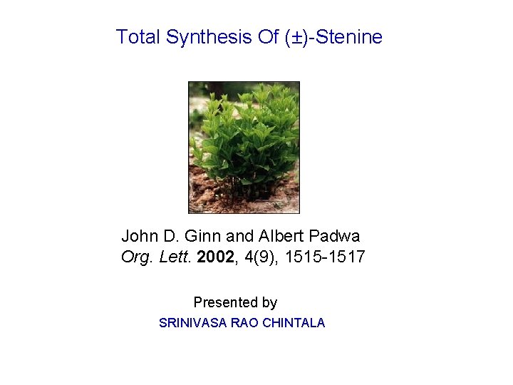 Total Synthesis Of (±)-Stenine John D. Ginn and Albert Padwa Org. Lett. 2002, 4(9),