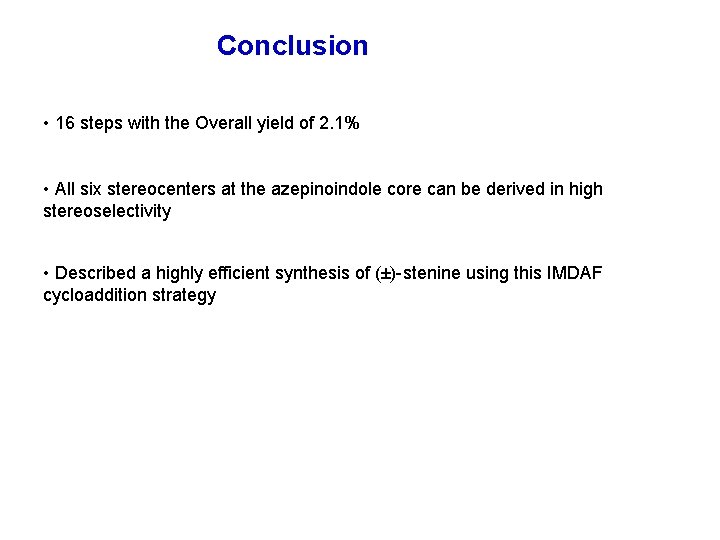 Conclusion • 16 steps with the Overall yield of 2. 1% • All six