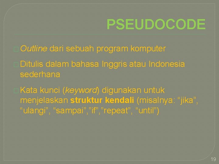 PSEUDOCODE � Outline dari sebuah program komputer � Ditulis dalam bahasa Inggris atau Indonesia
