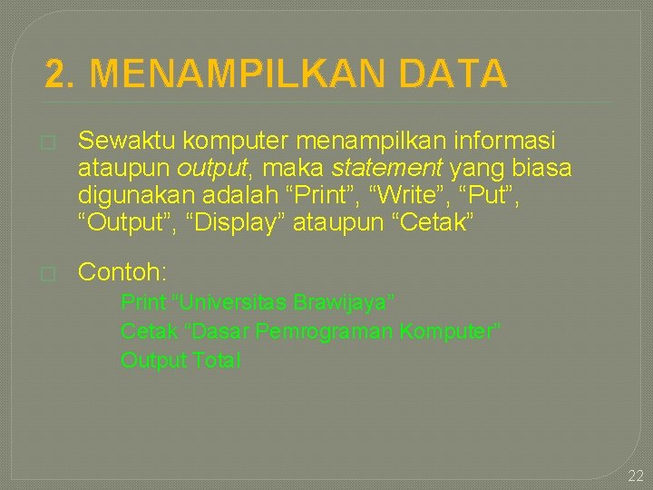 2. MENAMPILKAN DATA � Sewaktu komputer menampilkan informasi ataupun output, maka statement yang biasa