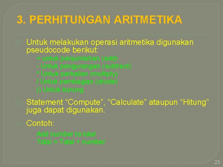 3. PERHITUNGAN ARITMETIKA � Untuk melakukan operasi aritmetika digunakan pseudocode berikut: + untuk penjumlahan