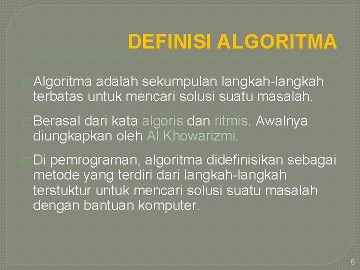 DEFINISI ALGORITMA � Algoritma adalah sekumpulan langkah-langkah terbatas untuk mencari solusi suatu masalah. �