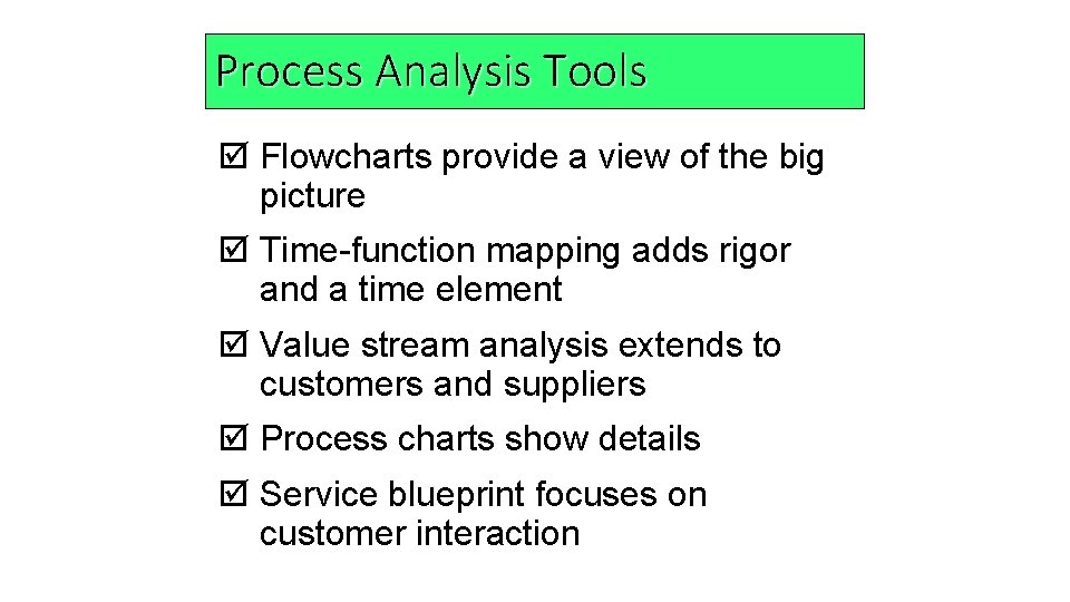 Process Analysis Tools þ Flowcharts provide a view of the big picture þ Time-function