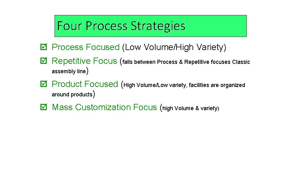 Four Process Strategies þ Process Focused (Low Volume/High Variety) þ Repetitive Focus (falls between