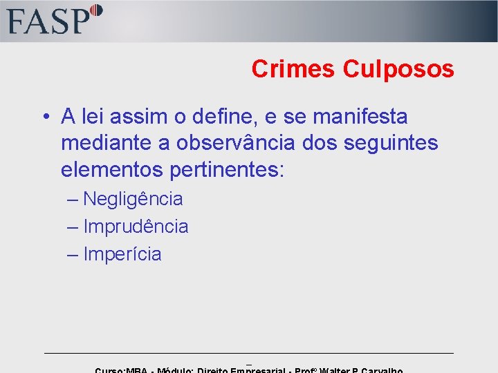 Crimes Culposos • A lei assim o define, e se manifesta mediante a observância