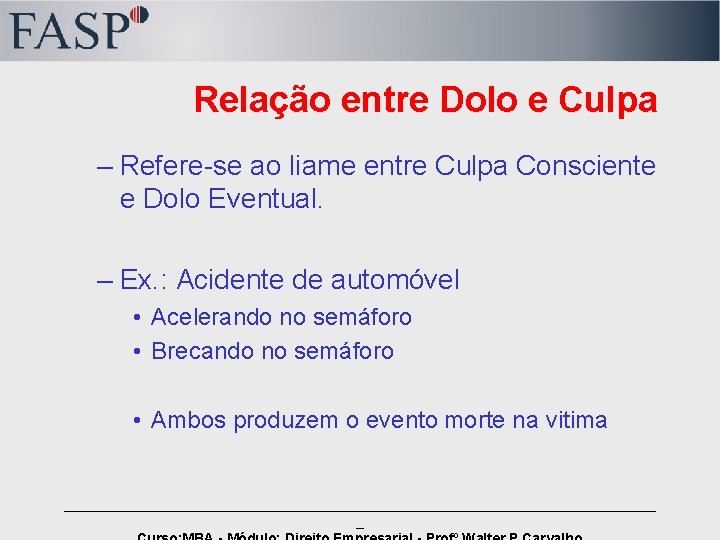 Relação entre Dolo e Culpa – Refere-se ao liame entre Culpa Consciente e Dolo