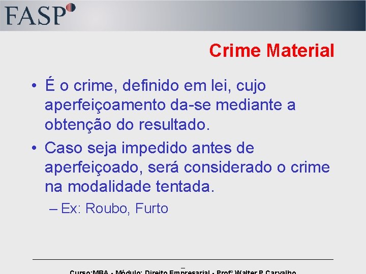 Crime Material • É o crime, definido em lei, cujo aperfeiçoamento da-se mediante a