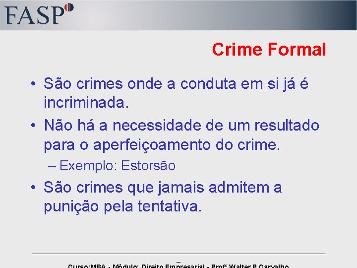 Crime Formal • São crimes onde a conduta em si já é incriminada. •