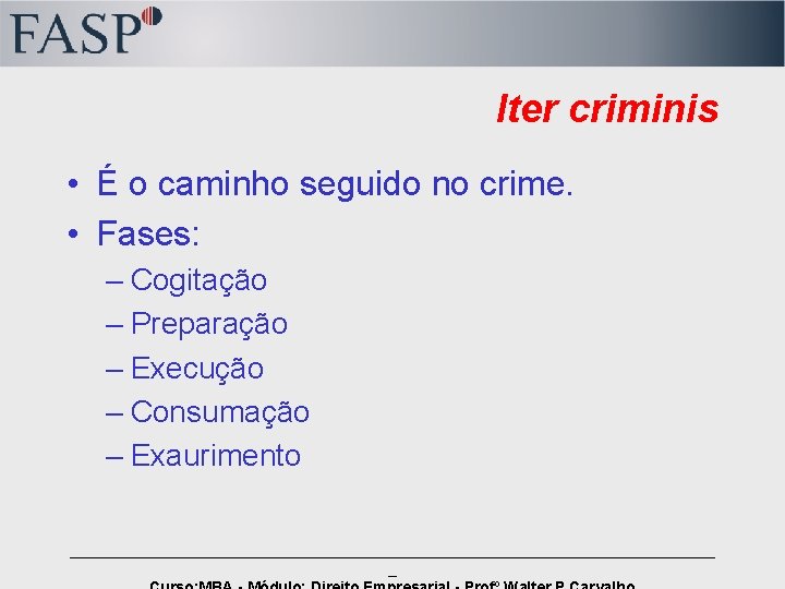 Iter criminis • É o caminho seguido no crime. • Fases: – Cogitação –