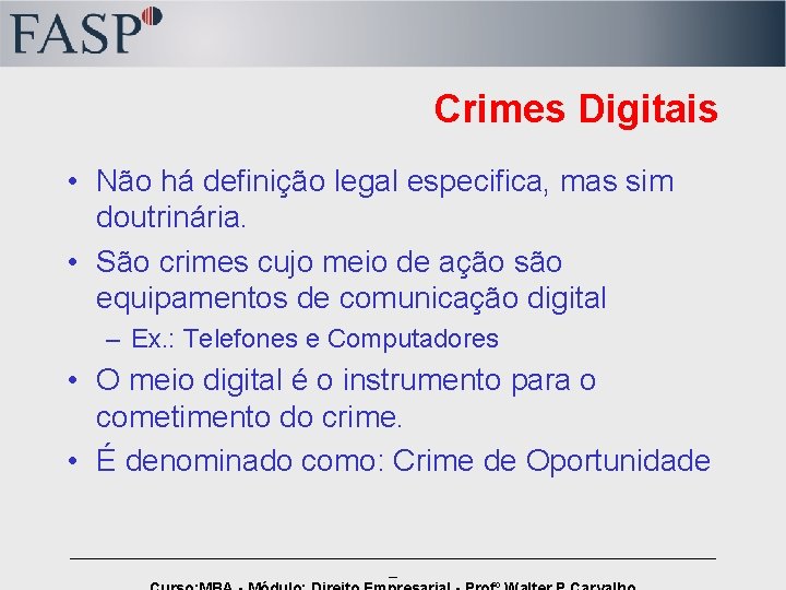 Crimes Digitais • Não há definição legal especifica, mas sim doutrinária. • São crimes