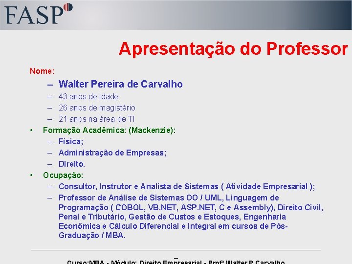 Apresentação do Professor Nome: – Walter Pereira de Carvalho • • – 43 anos