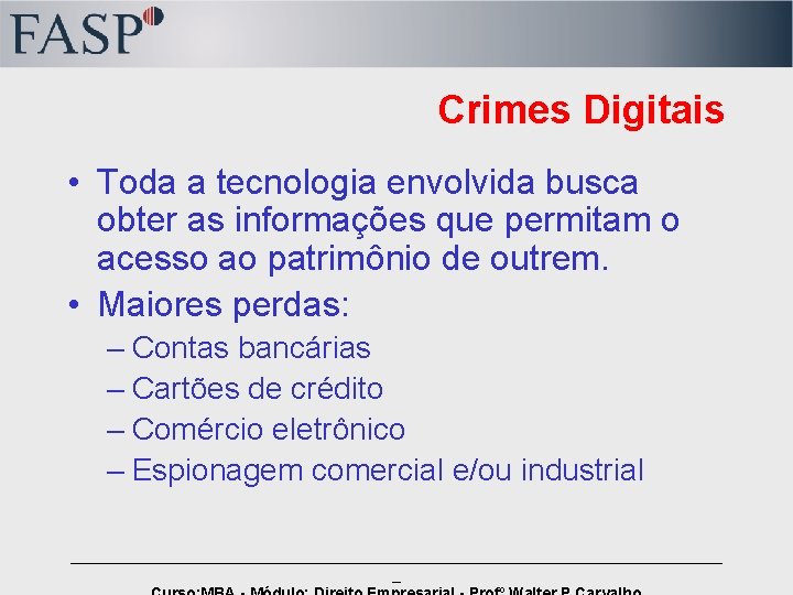 Crimes Digitais • Toda a tecnologia envolvida busca obter as informações que permitam o