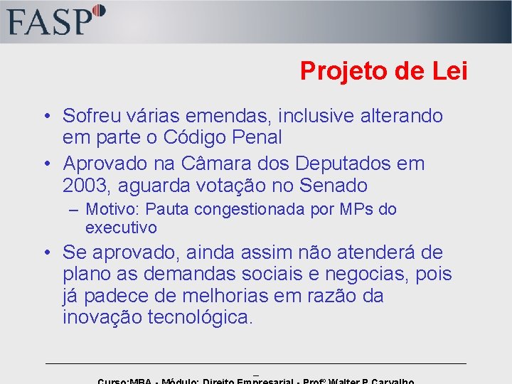 Projeto de Lei • Sofreu várias emendas, inclusive alterando em parte o Código Penal