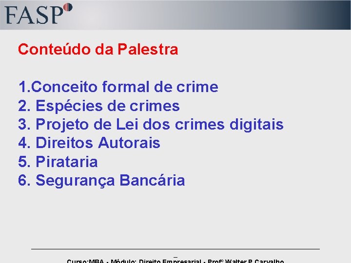 Conteúdo da Palestra 1. Conceito formal de crime 2. Espécies de crimes 3. Projeto