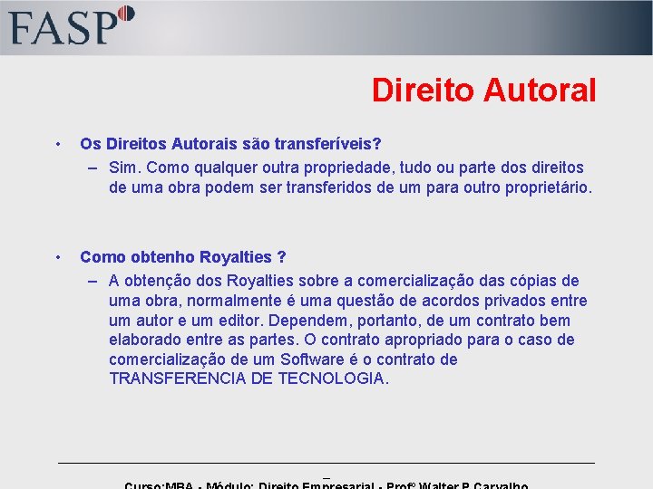 Direito Autoral • Os Direitos Autorais são transferíveis? – Sim. Como qualquer outra propriedade,