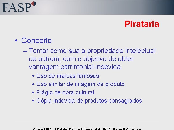 Pirataria • Conceito – Tomar como sua a propriedade intelectual de outrem, com o