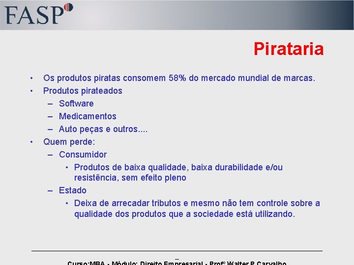 Pirataria • • • Os produtos piratas consomem 58% do mercado mundial de marcas.