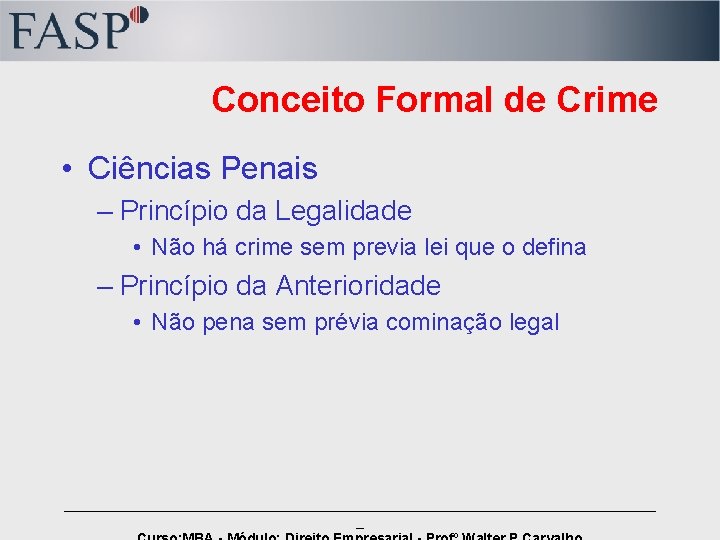 Conceito Formal de Crime • Ciências Penais – Princípio da Legalidade • Não há